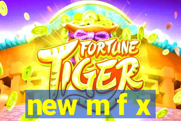 new m f x